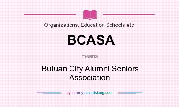 What does BCASA mean? It stands for Butuan City Alumni Seniors Association