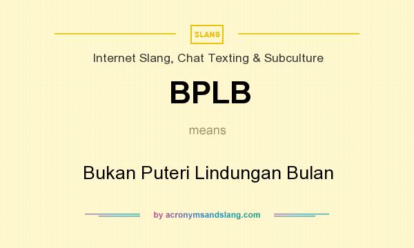 What does BPLB mean? It stands for Bukan Puteri Lindungan Bulan