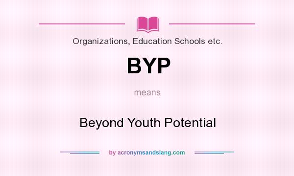 What does BYP mean? It stands for Beyond Youth Potential