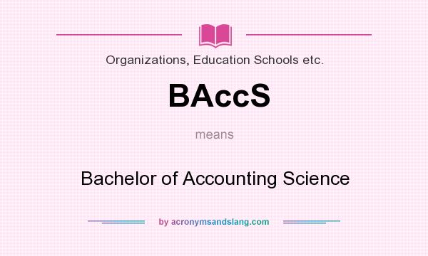 What does BAccS mean? It stands for Bachelor of Accounting Science