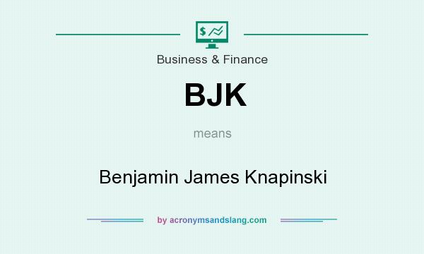 What does BJK mean? It stands for Benjamin James Knapinski