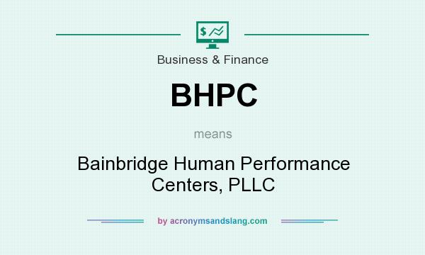 What does BHPC mean? It stands for Bainbridge Human Performance Centers, PLLC