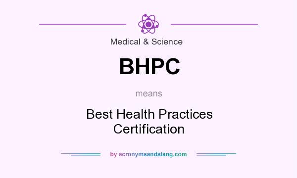 What does BHPC mean? It stands for Best Health Practices Certification