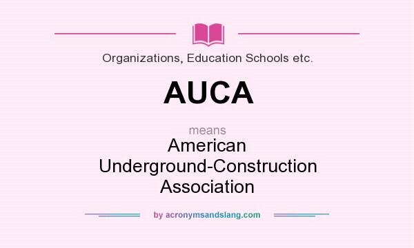 What does AUCA mean? It stands for American Underground-Construction Association