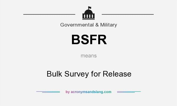 What does BSFR mean? It stands for Bulk Survey for Release