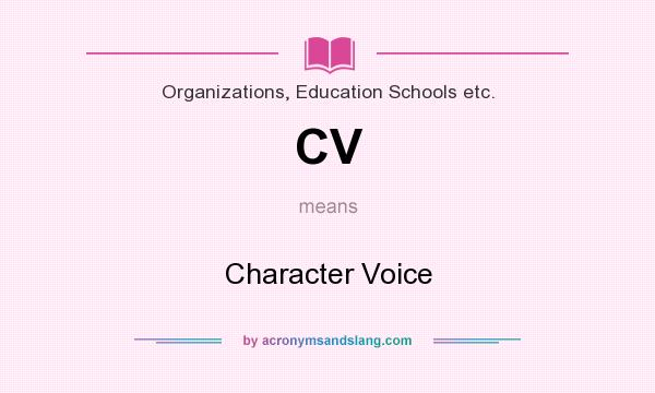 What does CV mean? It stands for Character Voice
