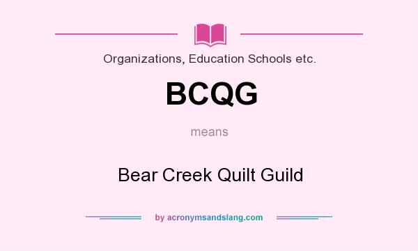 What does BCQG mean? It stands for Bear Creek Quilt Guild