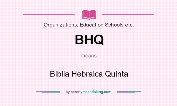 What does BHQ mean? It stands for Biblia Hebraica Quinta