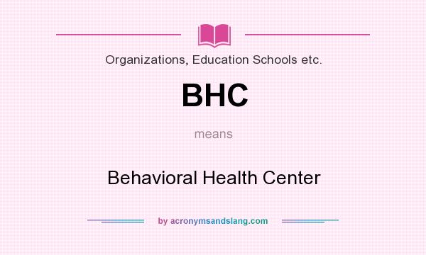 What does BHC mean? It stands for Behavioral Health Center