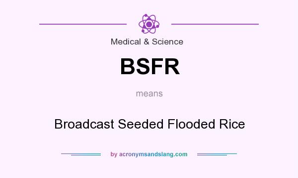 What does BSFR mean? It stands for Broadcast Seeded Flooded Rice