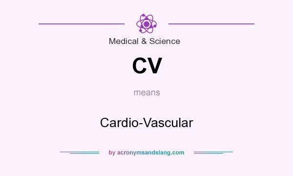 What does CV mean? It stands for Cardio-Vascular
