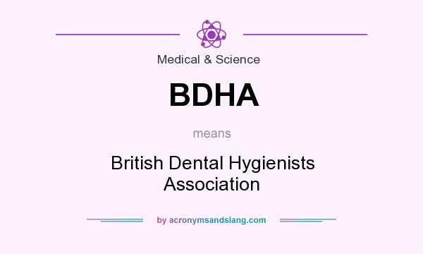 What does BDHA mean? It stands for British Dental Hygienists Association