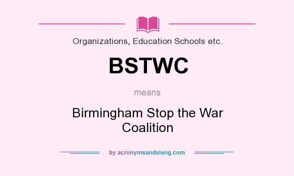 What does BSTWC mean? It stands for Birmingham Stop the War Coalition