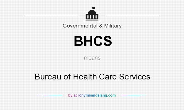 What does BHCS mean? It stands for Bureau of Health Care Services