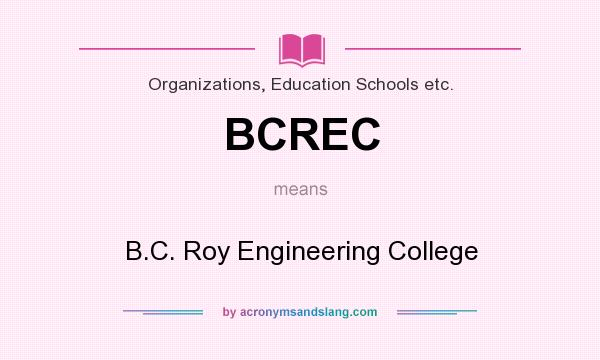 What does BCREC mean? It stands for B.C. Roy Engineering College