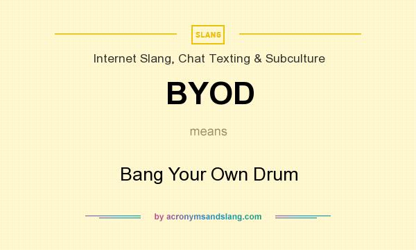 What does BYOD mean? It stands for Bang Your Own Drum