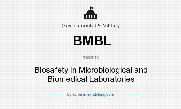 What does BMBL mean? It stands for Biosafety in Microbiological and Biomedical Laboratories