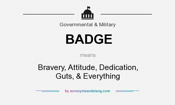 What does BADGE mean? It stands for Bravery, Attitude, Dedication, Guts, & Everything