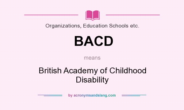 What does BACD mean? It stands for British Academy of Childhood Disability