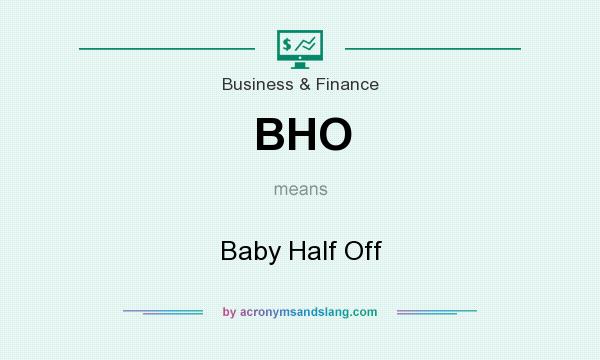 What does BHO mean? It stands for Baby Half Off