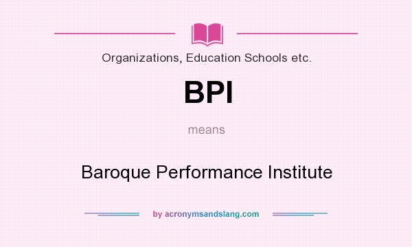 What does BPI mean? It stands for Baroque Performance Institute
