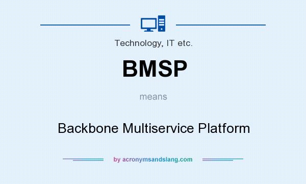 What does BMSP mean? It stands for Backbone Multiservice Platform