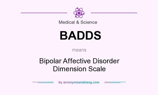 What does BADDS mean? It stands for Bipolar Affective Disorder Dimension Scale