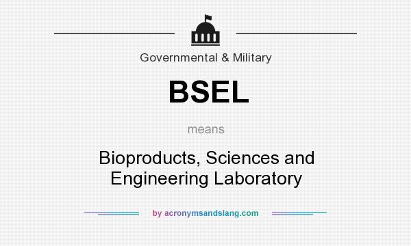 What does BSEL mean? It stands for Bioproducts, Sciences and Engineering Laboratory