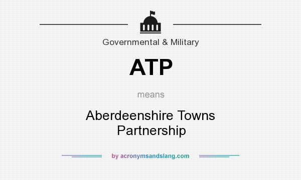 What does ATP mean? It stands for Aberdeenshire Towns Partnership