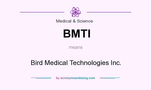What does BMTI mean? It stands for Bird Medical Technologies Inc.