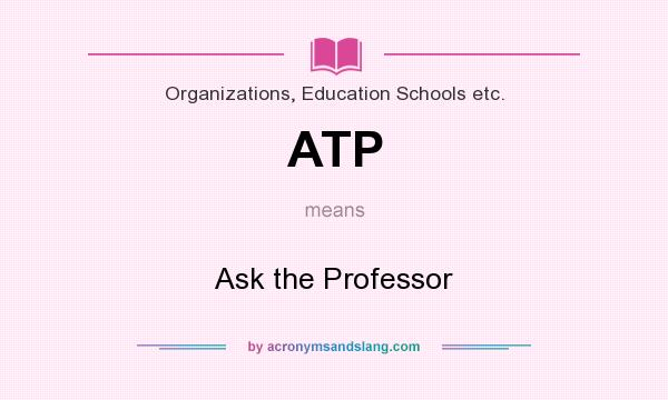 What does ATP mean? It stands for Ask the Professor