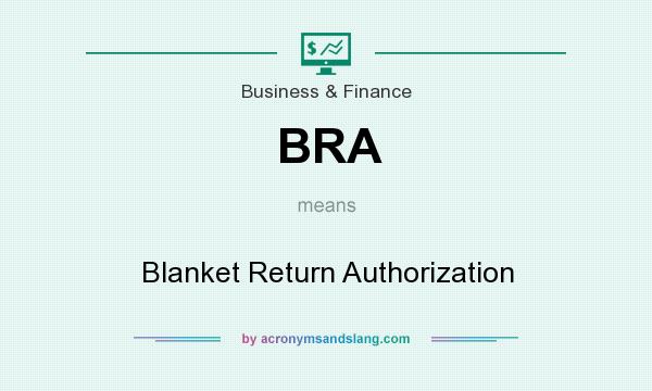What does BRA mean? It stands for Blanket Return Authorization