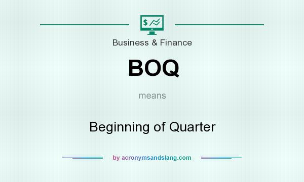 What does BOQ mean? It stands for Beginning of Quarter