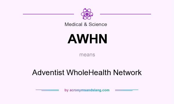 What does AWHN mean? It stands for Adventist WholeHealth Network