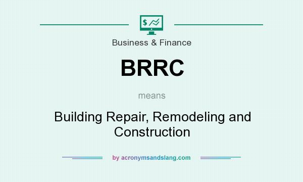 What does BRRC mean? It stands for Building Repair, Remodeling and Construction