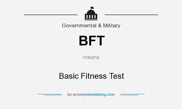 What does BFT mean? It stands for Basic Fitness Test