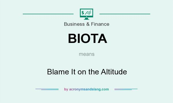 What does BIOTA mean? It stands for Blame It on the Altitude