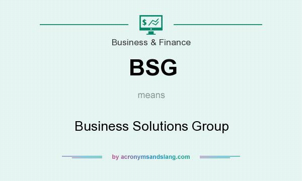 What does BSG mean? It stands for Business Solutions Group