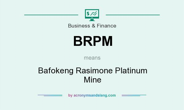 What does BRPM mean? It stands for Bafokeng Rasimone Platinum Mine