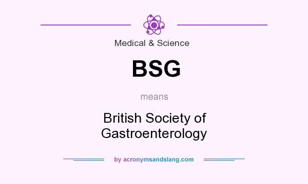 What does BSG mean? It stands for British Society of Gastroenterology