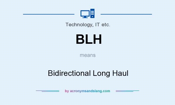 What does BLH mean? It stands for Bidirectional Long Haul