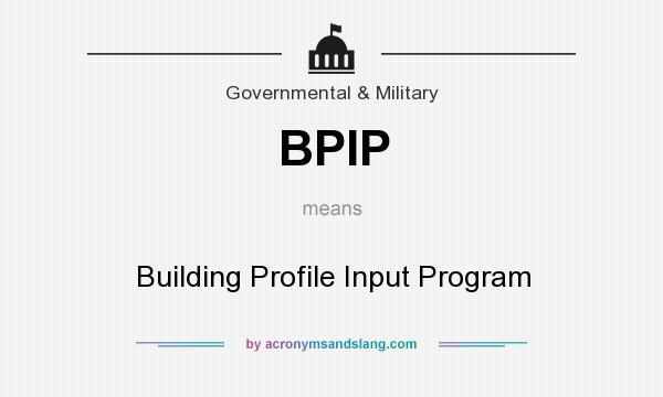 What does BPIP mean? It stands for Building Profile Input Program