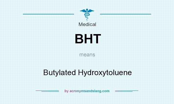 What does BHT mean? It stands for Butylated Hydroxytoluene