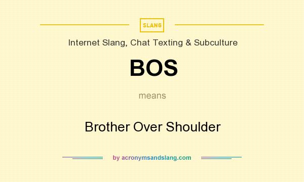 What does BOS mean? It stands for Brother Over Shoulder