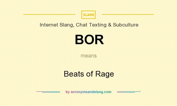 What does BOR mean? It stands for Beats of Rage