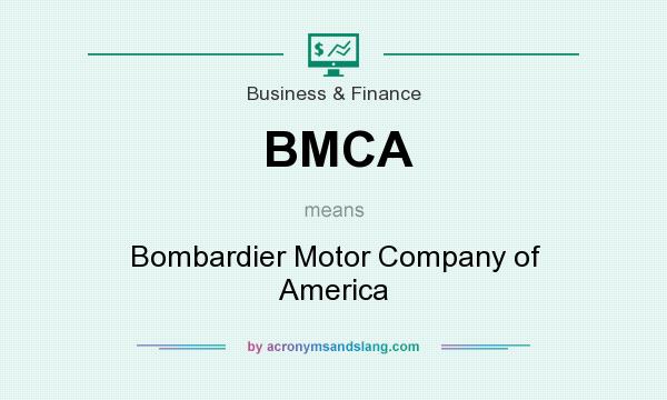 What does BMCA mean? It stands for Bombardier Motor Company of America