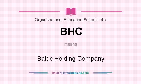What does BHC mean? It stands for Baltic Holding Company