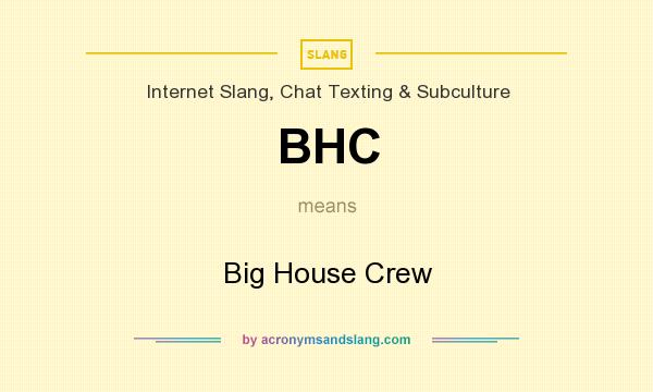 What does BHC mean? It stands for Big House Crew