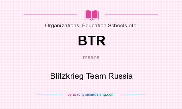 What does BTR mean? It stands for Blitzkrieg Team Russia