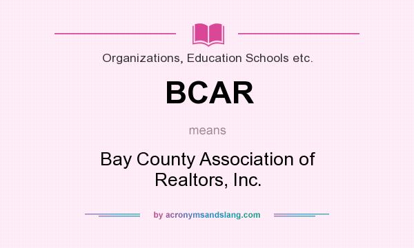 What does BCAR mean? It stands for Bay County Association of Realtors, Inc.